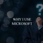 Why I use Micrososft